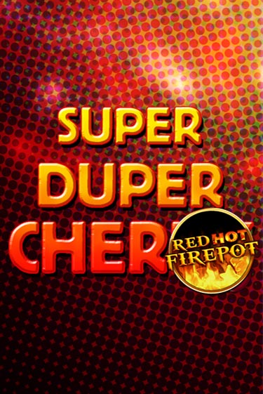 Игровой автомат Super Duper Cherry Red Hot Firepot демо версия онлайн | Казино Azino777